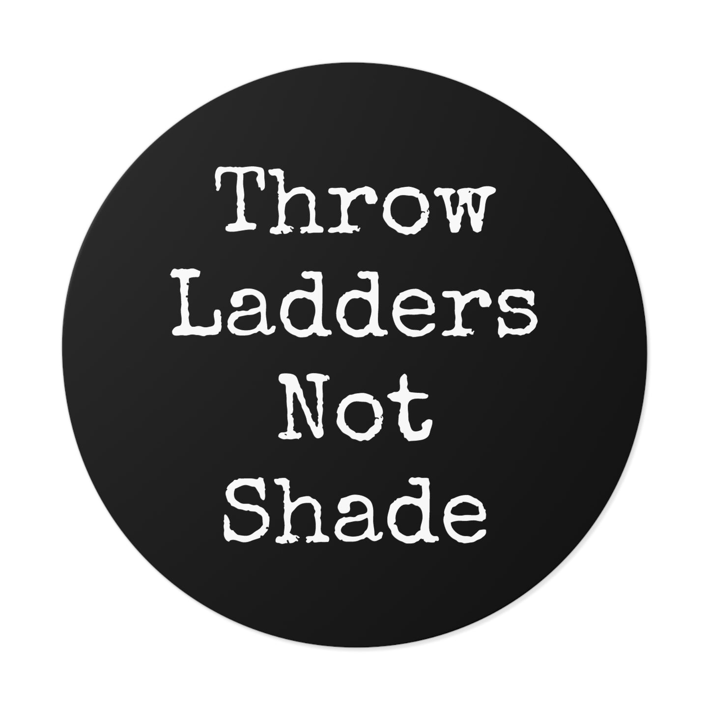 Throw Ladders Not Shade Stickers