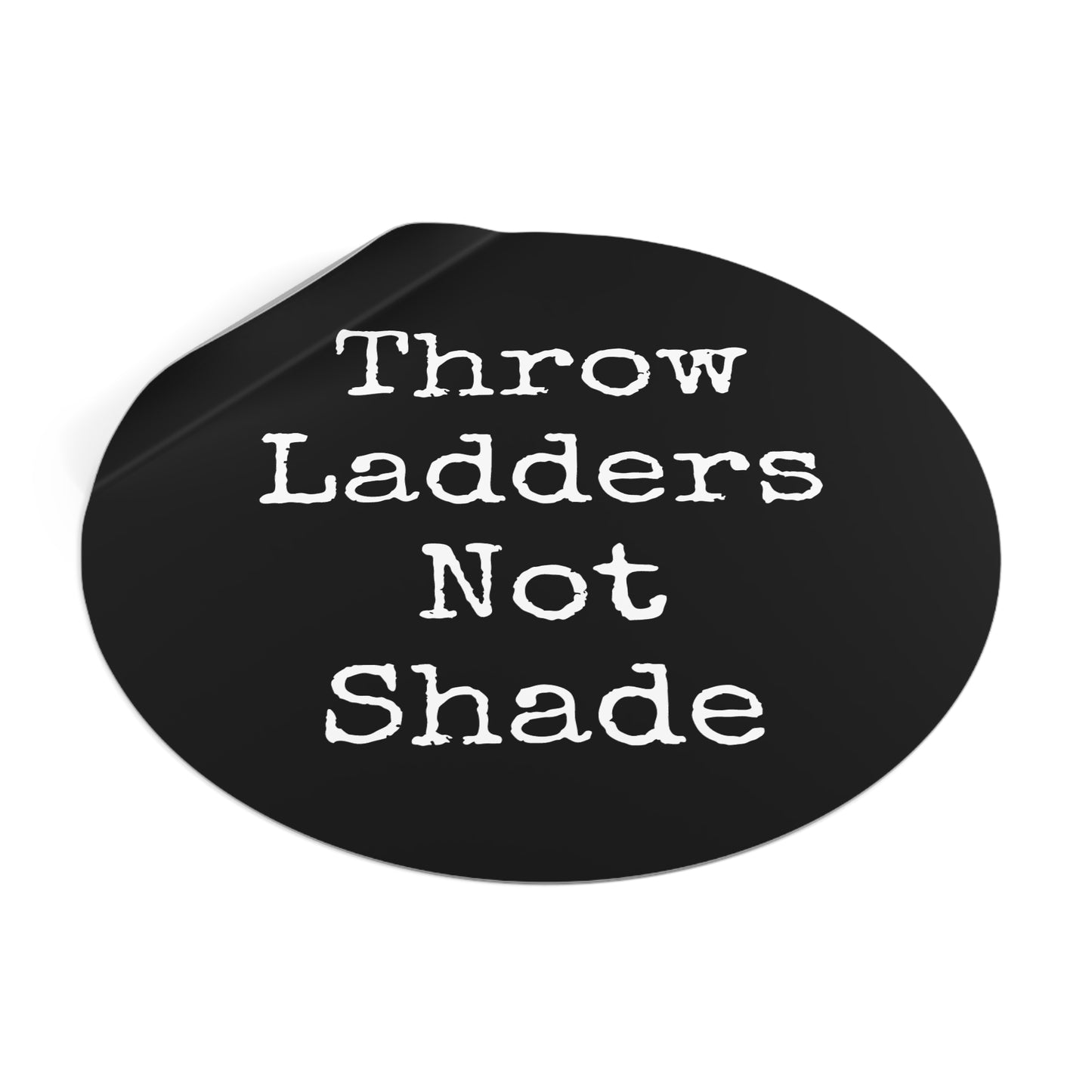 Throw Ladders Not Shade Stickers