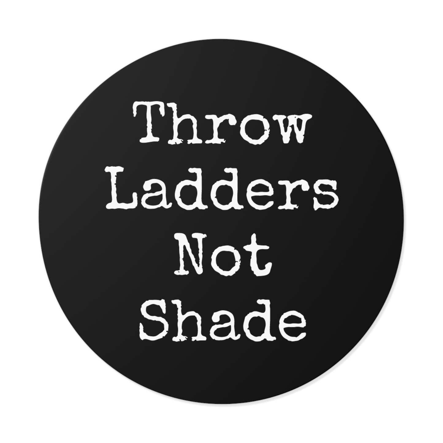 Throw Ladders Not Shade Stickers
