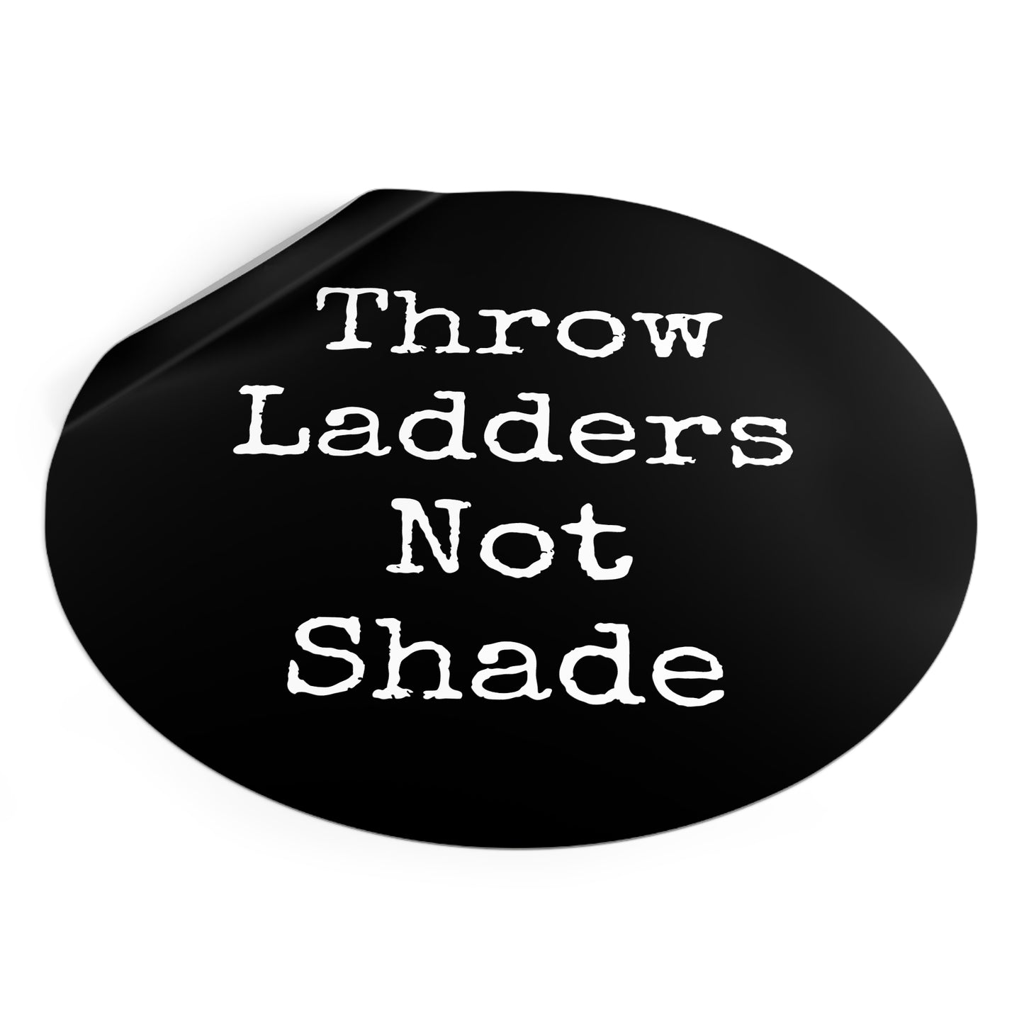 Throw Ladders Not Shade Stickers