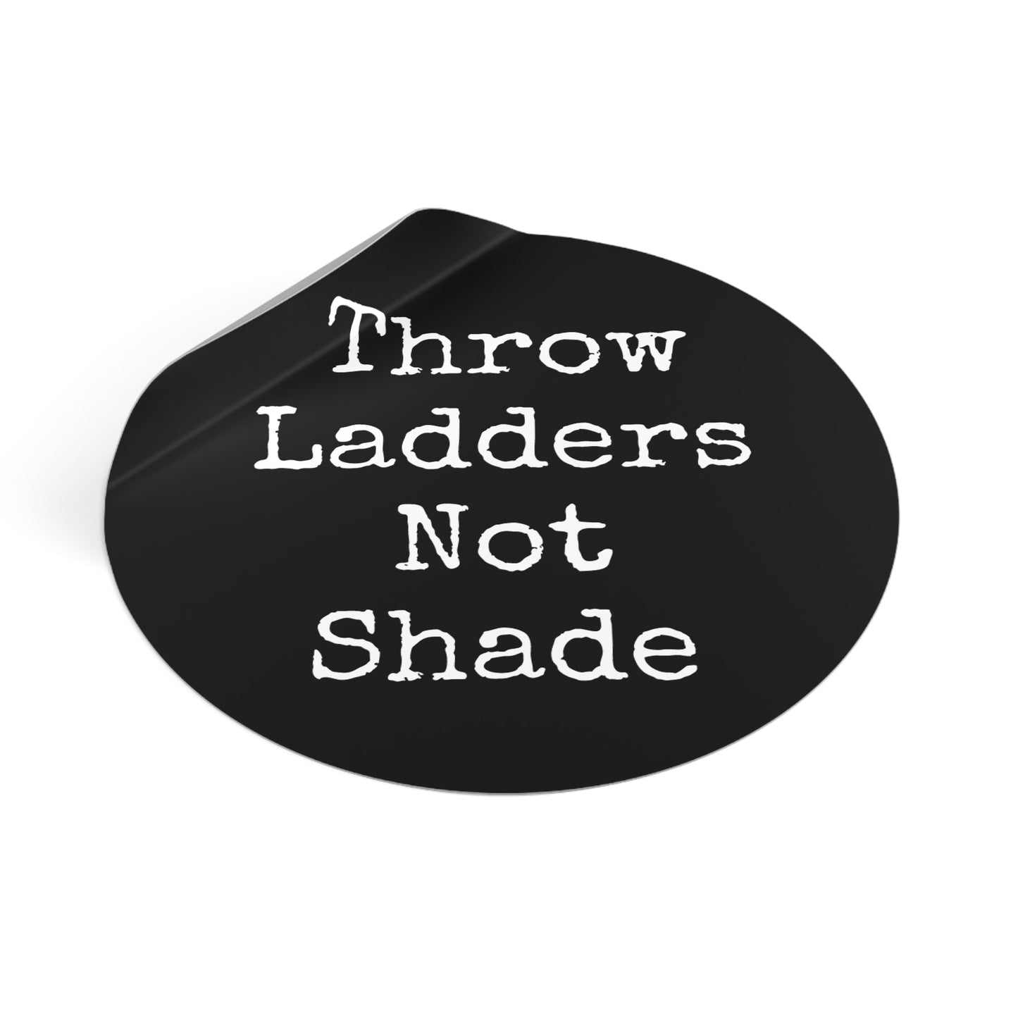 Throw Ladders Not Shade Stickers