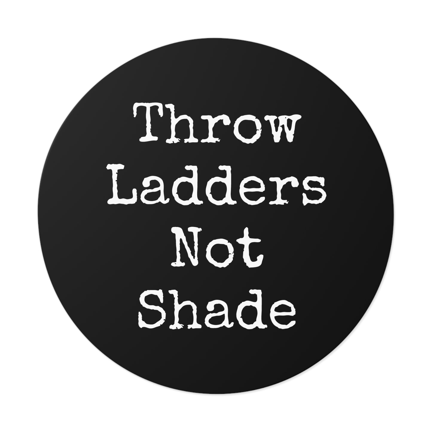 Throw Ladders Not Shade Stickers