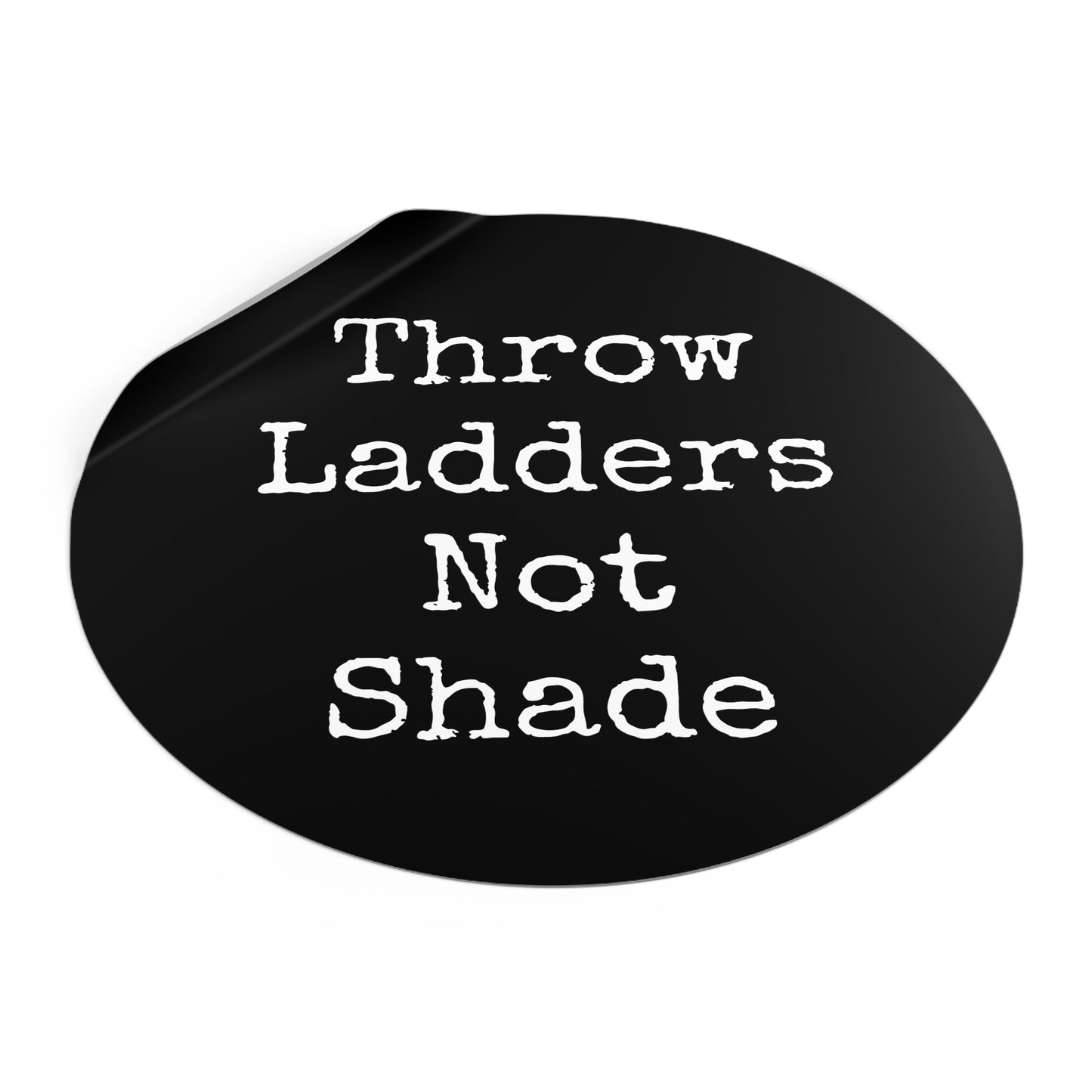 Throw Ladders Not Shade Stickers