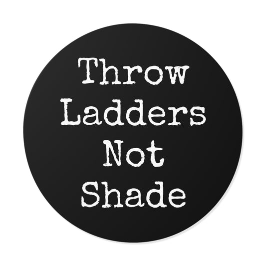 Throw Ladders Not Shade Stickers