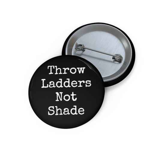 Throw Ladders Not Shade Pin