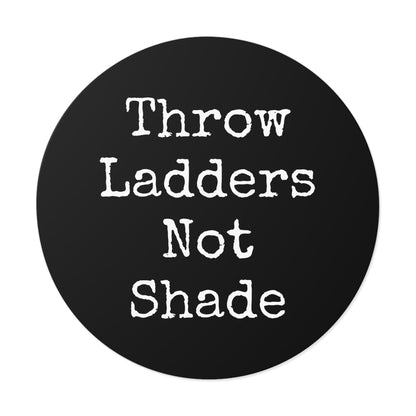 Throw Ladders Not Shade Stickers