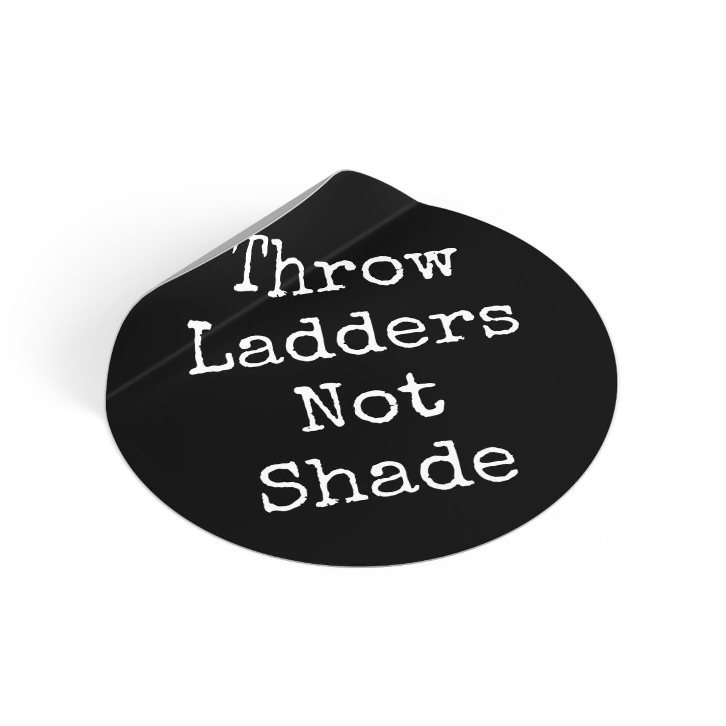 Throw Ladders Not Shade Stickers
