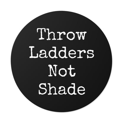 Throw Ladders Not Shade Stickers