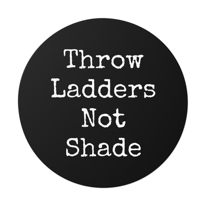 Throw Ladders Not Shade Stickers