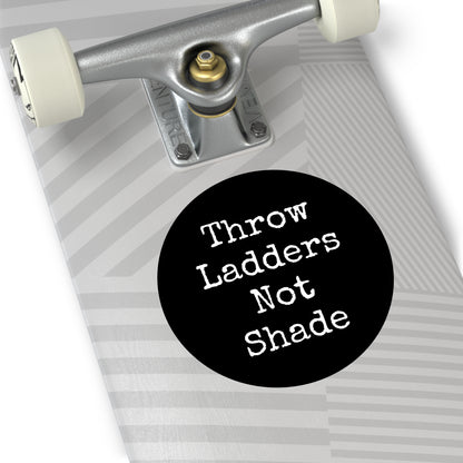 Throw Ladders Not Shade Stickers
