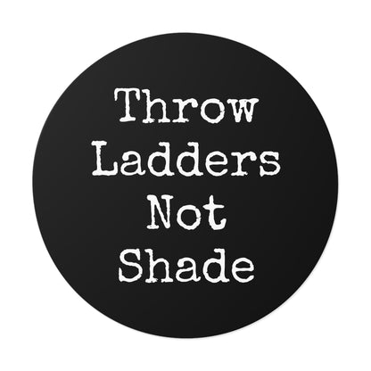 Throw Ladders Not Shade Stickers